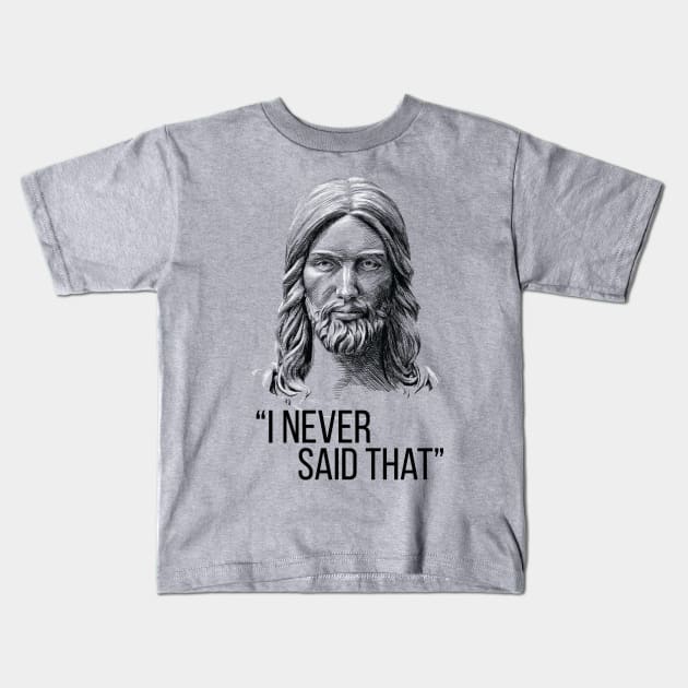 Jesus Never Said That Kids T-Shirt by polliadesign